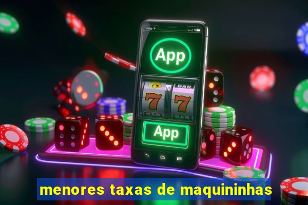 menores taxas de maquininhas